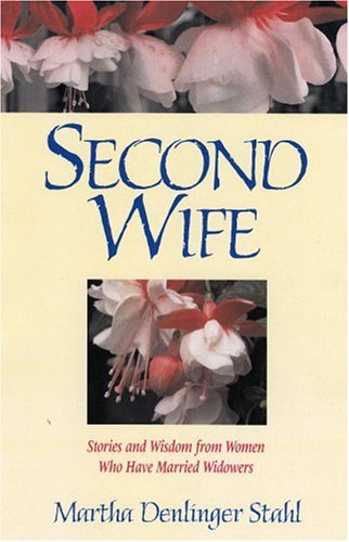 Imagen de archivo de Second Wife : Stories and Wisdom from Women Who Have Married Widowers a la venta por Better World Books: West