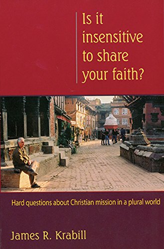 Stock image for Is It Insensitive to Share Your Faith? : Hard Questions about Christian Mission in a Plural World for sale by Better World Books