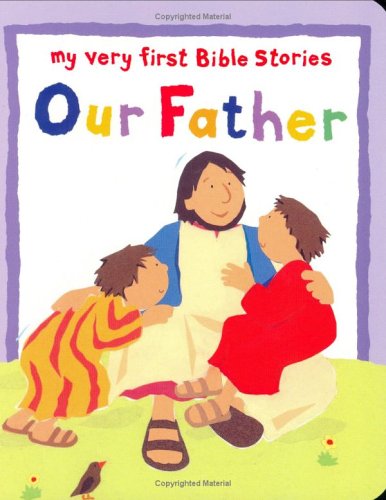 Beispielbild fr Our Father (My Very First Bible Stories Series) zum Verkauf von Ebooksweb