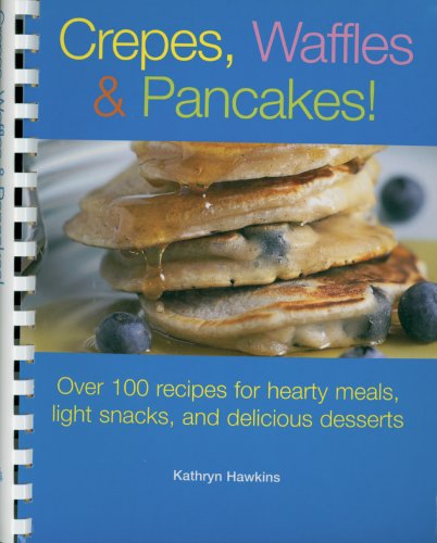 9781561485215: Crepes, Waffles, & Pancakes: Over 100 Recipes for Hearty Meals, Light Snacks, And Delicious Desserts