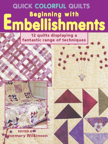 Quick Colorful Quilts Beginning with Embellishments