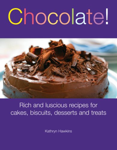 Imagen de archivo de Chocolate!: Rich and Luscious Recipes for Cakes, Cookies, Desserts and Treats a la venta por SecondSale