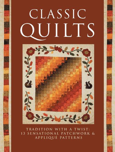 Stock image for Classic Quilts: Tradition With A Twist: 13 Sensational Patchwork & Applique Patterns for sale by Wonder Book