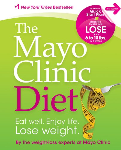The Mayo Clinic Diet : Eat Well, Enjoy Life, Lose Weight.