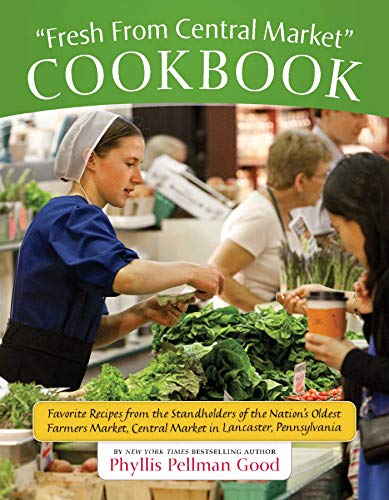 Fresh From Central Market Cookbook: Favorite Recipes From The Standholders Of The Nation's Oldest Farmers Market, Ce (9781561486786) by Good, Phyllis