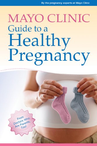 

Mayo Clinic Guide to a Healthy Pregnancy: From Doctors Who Are Parents, Too!