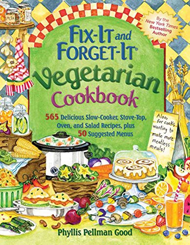 Fix-It and Forget-It Vegetarian Cookbook: 565 Delicious Slow-Cooker, Stove-Top, Oven, and Salad Recipes, Plus 50 Suggested Menus (9781561487554) by Good, Phyllis