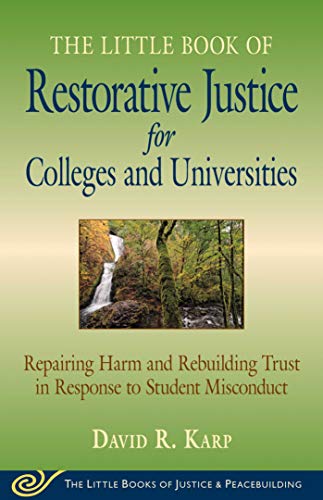 The Little Book of Restorative Justice for Colleges and Universities: Repairing Harm and Rebuilding Trust in Response to Student Misconduct (9781561487967) by Karp, David R.