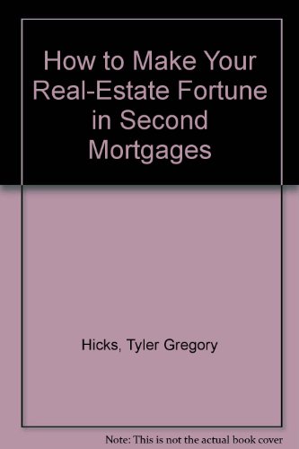 How to Make Your Real-Estate Fortune in Second Mortgages (9781561503513) by Hicks, Tyler Gregory