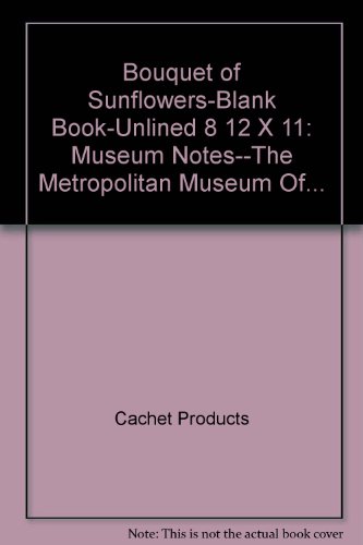Stock image for Bouquet of Sunflowers-Blank Book-Unlined 8 1/2 X 11: Museum Notes--The Metropolitan Museum Of. for sale by SecondSale