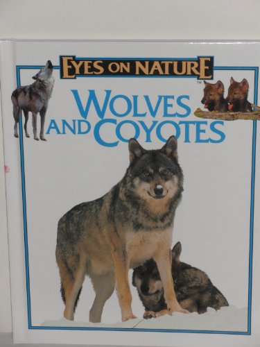9781561564248: Wolves & Coyotes (Eyes on Nature Series)