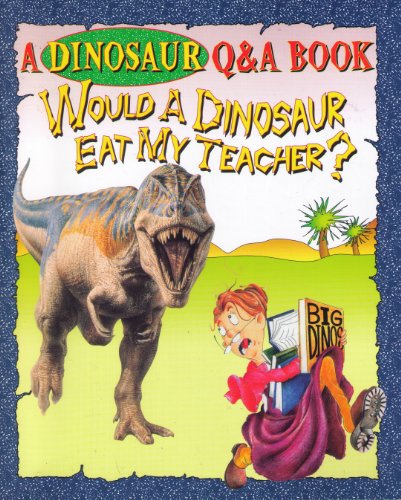 Beispielbild fr Would a Dinosaur Eat My Teacher? (A Dinosaur Q&A Book) zum Verkauf von Wonder Book