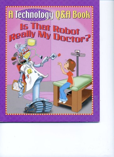 Imagen de archivo de Is That Robot Really My Doctor? (A Technology Q&A Book) a la venta por SecondSale
