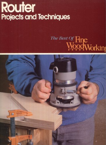 9781561580026: Router Projects and Techniques (Best of Fine Woodworking)