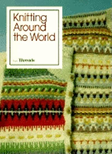 Beispielbild fr Knitting Around the World (Threads On) Threads and Threads Magazine zum Verkauf von GridFreed