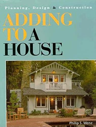 Stock image for Adding to a House : Planning, Design and Construction for sale by Better World Books: West