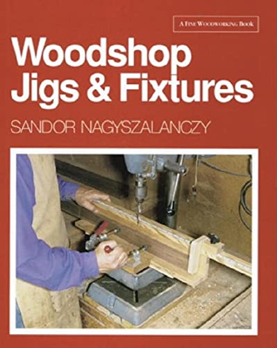 Woodshop Jigs & Fixtures (A Fine Woodworking Book) (9781561580736) by Nagyszalanczy, Sandor