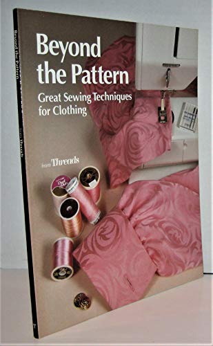 Stock image for Beyond the Pattern: Great Sewing Techniques for Clothing (Threads On) for sale by Wonder Book
