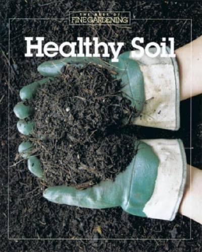 Beispielbild fr Healthy Soil (Best of "Fine Gardening" S.) zum Verkauf von Reuseabook