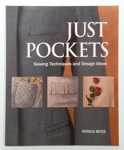 Just Pockets: Sewing Techniques and Design Ideas (9781561581702) by Moyes, Pat