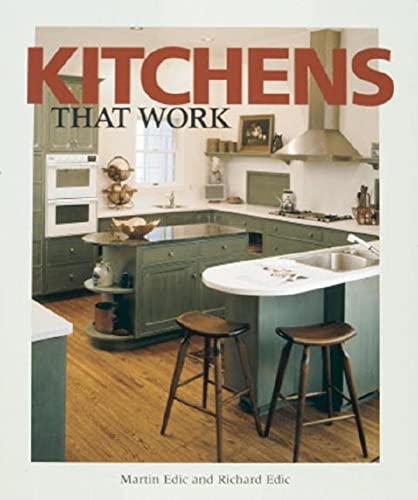 Kitchens That Work: A Practical Guide to Creating a Great Kitchen