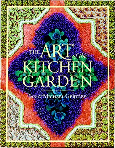 The Art of the Kitchen Garden (9781561581801) by Jan Gertley; Michael Gertley