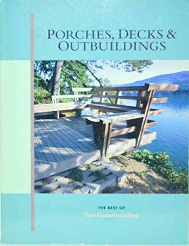 9781561581818: Porches, Decks and Outbuildings (Best of "Fine Homebuilding" S.)