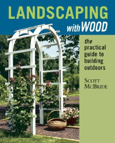 Stock image for Landscaping with Wood: The Practical Guide to Building Outdoors for sale by Wonder Book