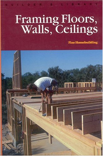 9781561582105: Framing Floors Walls and Ceilings (Fine Homebuilding Builder's Library)