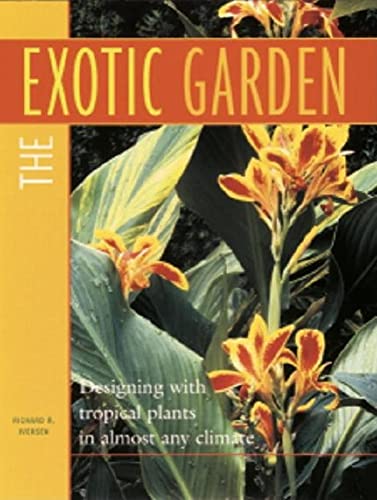 Stock image for The Exotic Garden: Designing with Tropical Plants in Almost Any Climate for sale by SecondSale