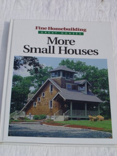 9781561582785: More Small Houses (Fine Homebuilding)