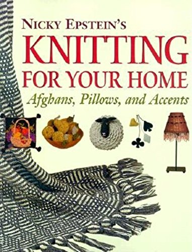 Stock image for Nicky Epstein's Knitting For Your Home: Afghans, Pillows, and Accents for sale by ZBK Books