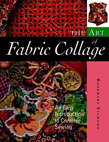 Stock image for The Art of Fabric Collage: An Easy Introduction to Creative Sewing for sale by BooksRun