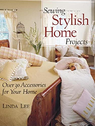 Sewing Stylish Home Projects: Over 30 Accessories for Your Home (9781561583379) by Lee, Linda