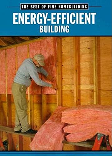 9781561583409: Energy-efficient Building: The Best of Fine Homebuilding (Best of "Fine Homebuilding") (Best of "Fine Homebuilding" S.)