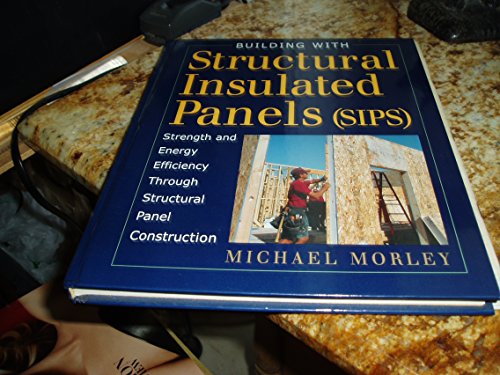 Building with Structural Insulated Panels: Strength & Energy Efficiency Through Structural Panel ...