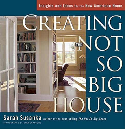 Imagen de archivo de Creating the Not So Big House: Insights and Ideas for the New American Home (Susanka) a la venta por Gulf Coast Books