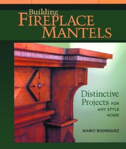 9781561583850: Building Fireplace Mantels: Distinctive Projects for Any Style of Home