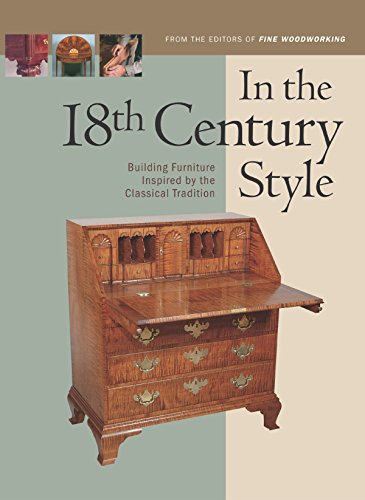 In the 18th Century Style: Building Furniture Inspired by the Classical Tradition (In the Style Series) (9781561583973) by Editors Of Fine Woodworking