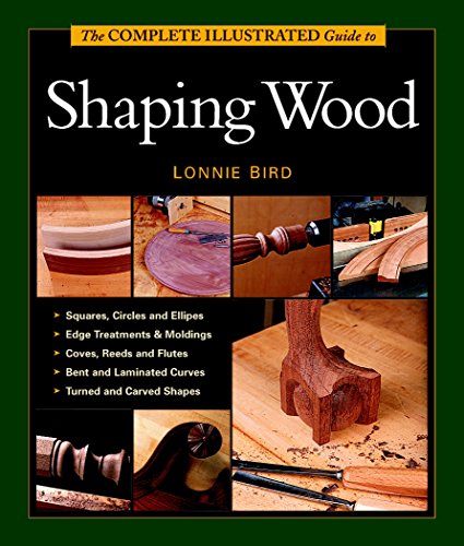 The Complete Illustrated Guide To Shaping Wood