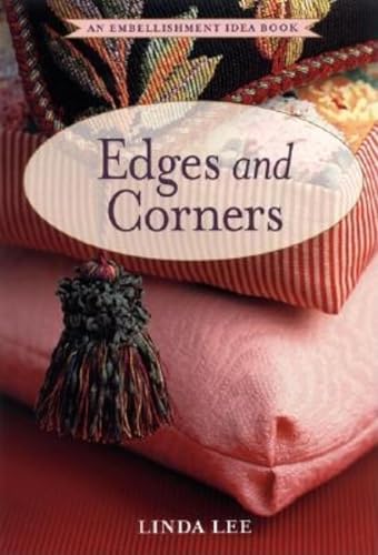 Sewing Edges and Corners: Decorative Techniques for Your Home and Wardrobe (An Embellishment Idea Book Series) (9781561584185) by Lee, Linda