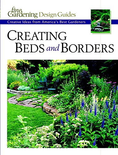 Beispielbild fr Creating Beds and Borders: Creative Ideas from America's Best Gardeners (Fine Gardening Design Guides) zum Verkauf von SecondSale