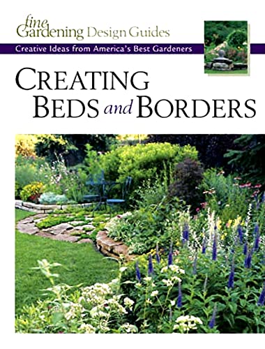 Stock image for Creating Beds and Borders: Creative Ideas from America's Best Gardeners (Fine Gardening Design Guides) for sale by Discover Books