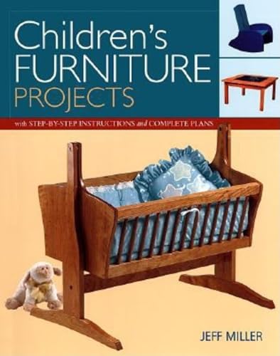 Stock image for Children's Furniture Projects: With Step-By-Step Instructions and Complete Plans for sale by ThriftBooks-Reno