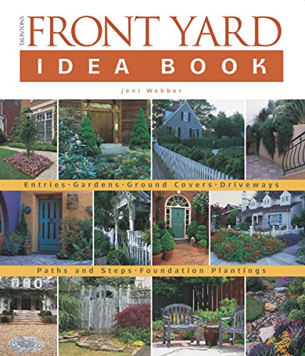 Imagen de archivo de Taunton's Front Yard Idea Book : How to Create a Welcoming Entry and Expand Your a la venta por Better World Books