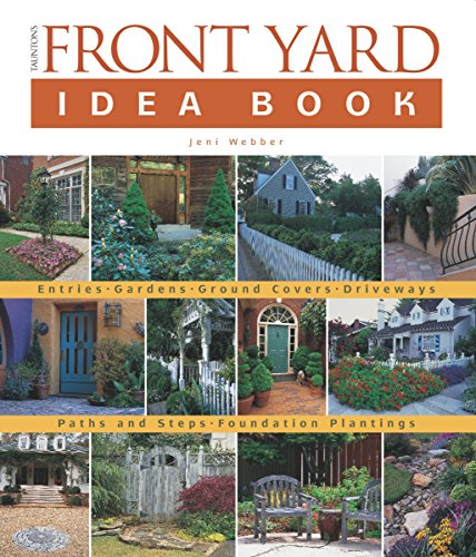 Stock image for Taunton's Front Yard Idea Book : How to Create a Welcoming Entry and Expand Your for sale by Better World Books