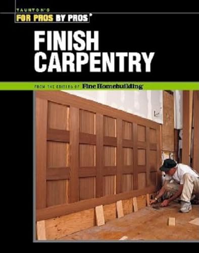 Finish Carpentry (For Pros by Pros Series).