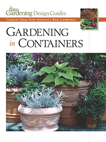 Stock image for Gardening in Containers: Creative Ideas from America's Best Gardeners (Fine Gardening Design Guides) for sale by Gulf Coast Books