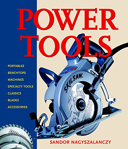 Power Tools: An Electrifying Celebration and Grounded Guide (9781561585762) by Nagyszalanczy, Sandor