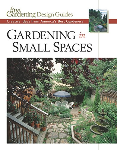 Stock image for Gardening in Small Spaces: Creative Ideas from America's Best Gardeners (Fine Gardening Design Guides) for sale by SecondSale
